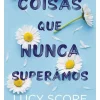 Coisas que Nunca Superámos de Lucy Score