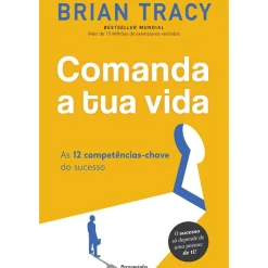 Comanda a Tua Vida de Brian Tracy - As 12 Competências-chave do Sucesso