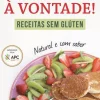Coma à Vontade! de Rita Mendes Correia - Receitas sem Glúten