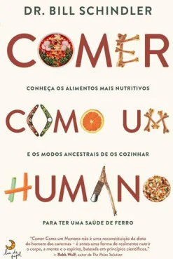 Comer Como um Humano de Dr. Bill Schindler