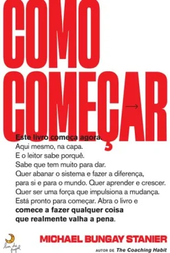 Como Começar de Michael Bungay Stanier
