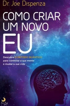 Como Criar um Novo Eu de Joe Dispenza