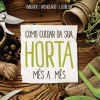 Como Cuidar da sua Horta Mês a Mês
