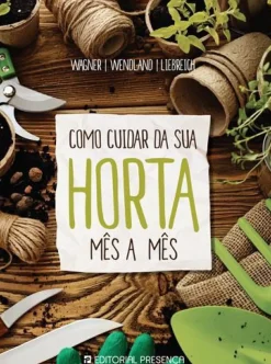 Como Cuidar da sua Horta Mês a Mês