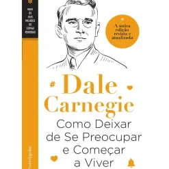 Como Deixar de Se Preocupar e Começar a Viver de Dale Carnegie