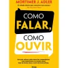 Como Falar, Como Ouvir de Mortimer J. Adler