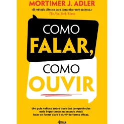 Como Falar, Como Ouvir de Mortimer J. Adler