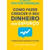 Como Fazer Crescer o seu Dinheiro sem Esforço de Sara Antunes