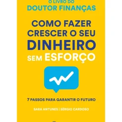 Como Fazer Crescer o seu Dinheiro sem Esforço de Sara Antunes