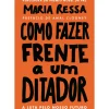 Como Fazer Frente a um Ditador de Maria Ressa - A Luta Pelo Nosso Futuro
