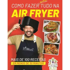 Como Fazer Quase Tudo na Air Fryer de Rui Marques