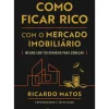 Como Ficar Rico com o Mercado Imobiliário de Ricardo Matos