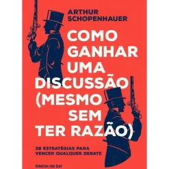 Como Ganhar uma Discussão (Mesmo sem Ter Razão) de Arthur Schopenhauer
