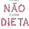 Como Não Fazer Dieta de Michael Greger