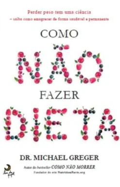 Como Não Fazer Dieta de Michael Greger