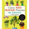 Como Não Matar Plantas de Interior de Veronica Peerless - Dicas Práticas para Amantes de Jardinagem