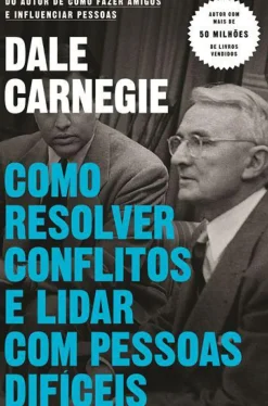 Como Resolver Conflitos e Lidar com Pessoas Difíceis de Dale Carnegie