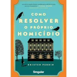 Como Resolver o Próprio Homicídio de Kristen Perrin