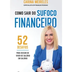 Como Sair do Sufoco Financeiro - 52 Desafios de Carina Meireles