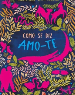 Como Se Diz Amo-te de Marilyn Singer e Alette Straathof