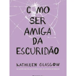 Como Ser Amiga da Escuridão de Kathleen Glasgow
