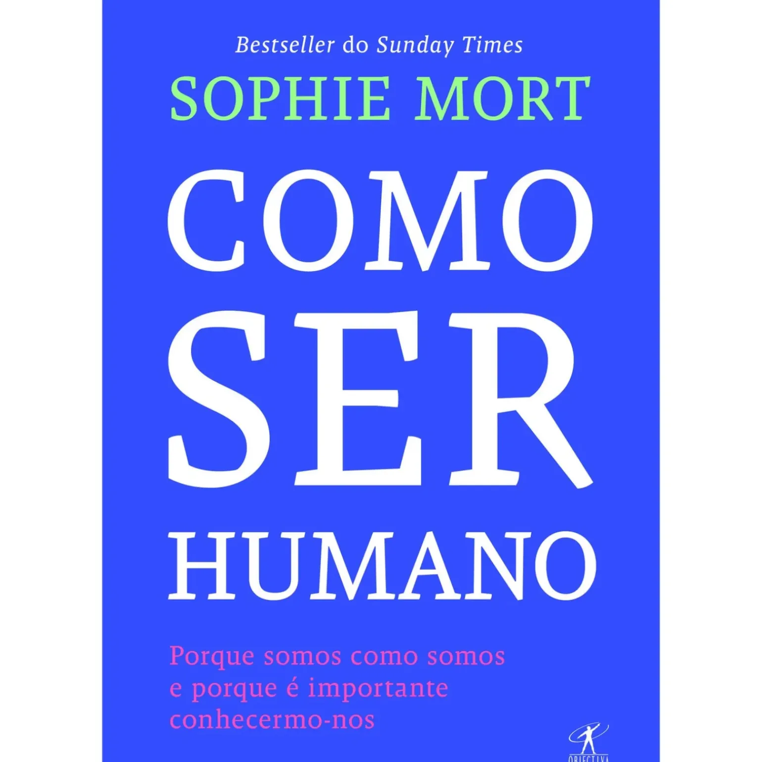 Como Ser Humano de Sophie Mort - Porque Somos Como Somos e Porque é Importante Conhecermo-nos