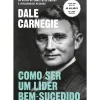 Como Ser um Líder Bem-Sucedido de Dale Carnegie
