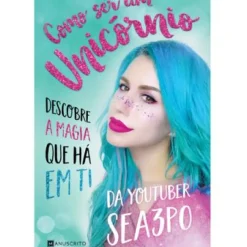 Como Ser um Unicórnio de Sea3P0 - Descobre a Magia que Há em Ti