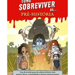 Como Sobreviver Na... Pré-História de Juan de Aragón - Um Divertido Guia de Sobrevivência com Muitas Dicas, Curiosidades e Factos Interessantes!