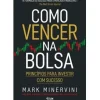 Como Vencer na Bolsa de Mark Minervini - Princípios para Investir com Sucesso