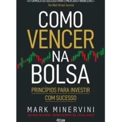 Como Vencer na Bolsa de Mark Minervini - Princípios para Investir com Sucesso