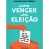 Como Vencer uma Eleição de Quinto Túlio Cícero - Um Guia Clássico que Continua a Dar Votos nos Dias de Hoje