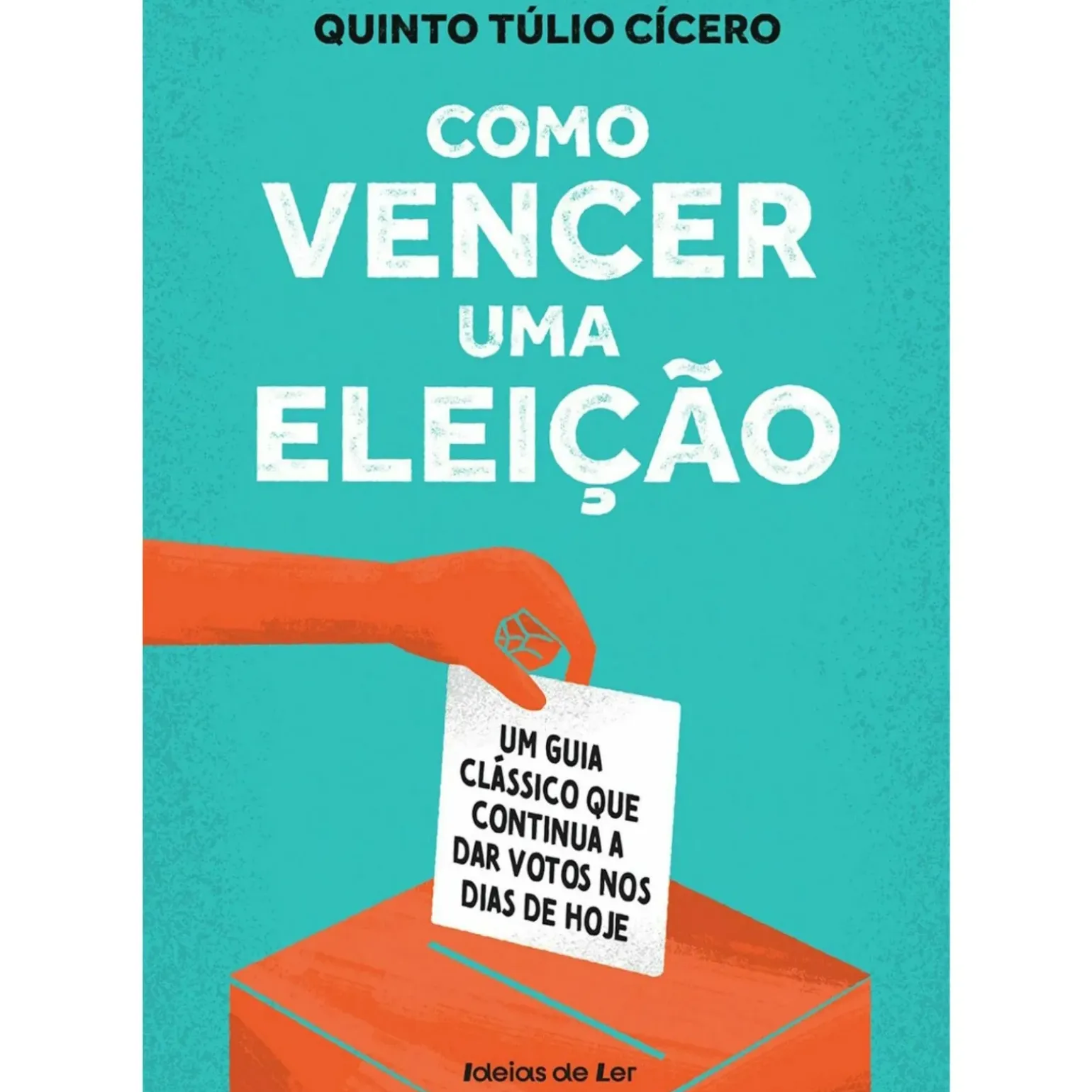 Como Vencer uma Eleição de Quinto Túlio Cícero - Um Guia Clássico que Continua a Dar Votos nos Dias de Hoje