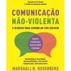 Comunicação Não-Violenta de Marshall B. Rosenberg O Segredo para Comunicar com Sucesso