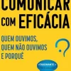 Comunicar com Eficácia de Stephen Martin e Joseph Marks - Quem Ouvimos, Quem Não Ouvimos e Porquê