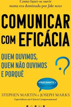 Comunicar com Eficácia de Stephen Martin e Joseph Marks - Quem Ouvimos, Quem Não Ouvimos e Porquê