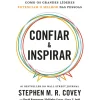 Confiar & Inspirar - Como os Grande Líderes Potenciam o Melhor das Pessoas de Stephen M. R. Covey