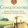 Conquistadores de Roger Crowley - Como Portugal Criou o Primeiro Império Global