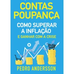 Contas-Poupança - Como Superar a Inflação e Ganhar com a Crise de Pedro Andersson