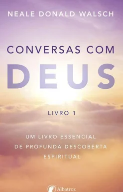 Conversas com Deus - Livro 1 de Neale Donald Walsch