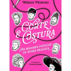 Corte & Costura: as Maiores Fofocas da Nossa Realeza de Márcia Gil Pedroso