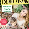 Cozinha Vegana para Bebés, Crianças e Famílias Saudáveis de Maria de Oliveira Dias