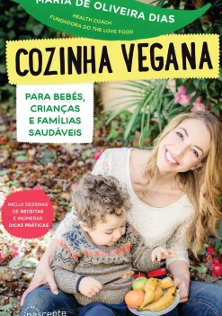 Cozinha Vegana para Bebés, Crianças e Famílias Saudáveis de Maria de Oliveira Dias