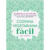 Cozinha Vegetariana Fácil de Gabriela Oliveira