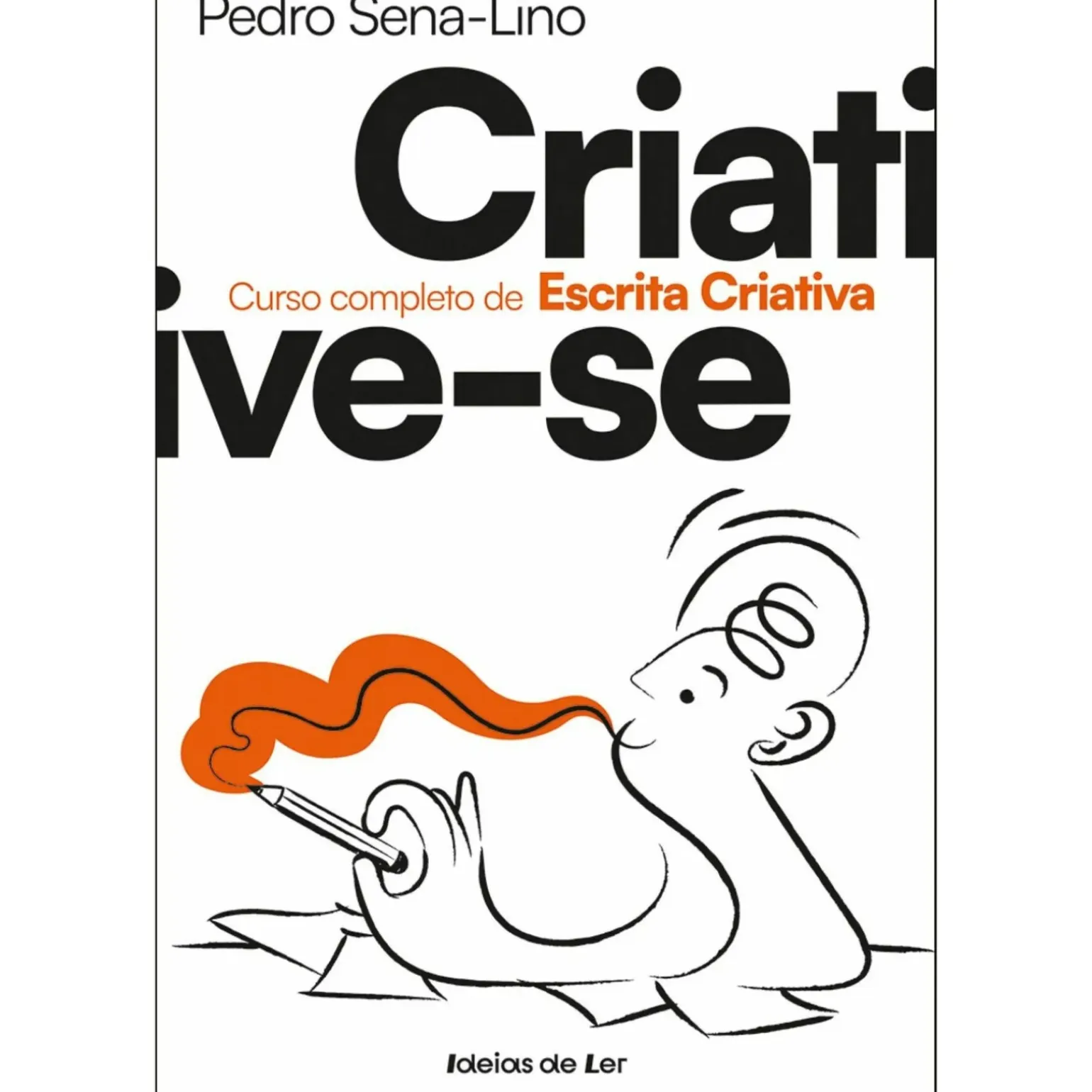 Criative-Se - Curso Completo de Escrita Criativa de Pedro Sena-Lino