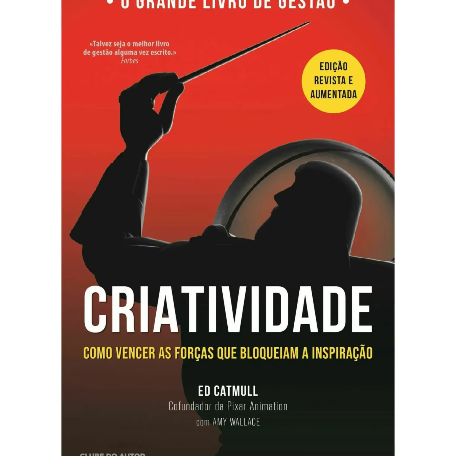 Criatividade - Como Vencer as Forças que Bloqueiam a Inspiração de Ed Catmull e Amy Wallace