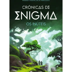 Crónicas de Enigma - os Inúteis de Maria Francisca Macedo