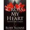 Cross My Heart de Roxy Sloane - Série o Legado de Oxford Livro 1