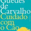 Cuidado com o Cão de Rodrigo Guedes de Carvalho