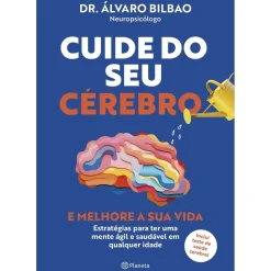 Cuide do seu Cérebro e Melhore a sua Vida de Dr. Álvaro Bilbao